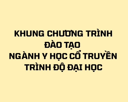 Khung chương trình đào tạo Đại học ngành Y học cổ truyền