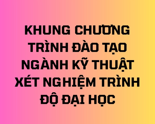 Khung chương trình đào tạo đại học ngành Kỹ thuật xét nghiệm