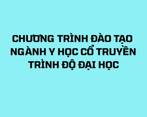 Chuẩn đầu ra ngành Y học cổ truyền trình độ Đại học